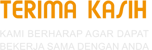 TERIMA KASIH KAMI BERHARAP AGAR DAPAT  BEKERJA SAMA DENGAN ANDA