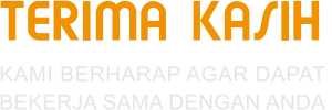 TERIMA KASIH KAMI BERHARAP AGAR DAPAT  BEKERJA SAMA DENGAN ANDA